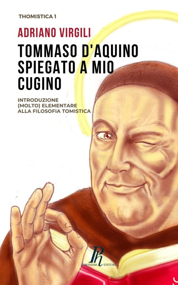 Tommaso d'Aquino spiegato a mio cugino. Introduzione (molto) elementare alla filosofia tomistica