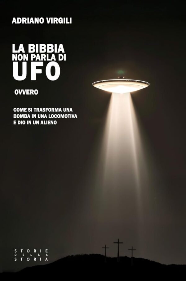 La Bibbia non parla di UFO. Ovvero, come si trasforma una bomba in una locomotiva e Dio in un alieno