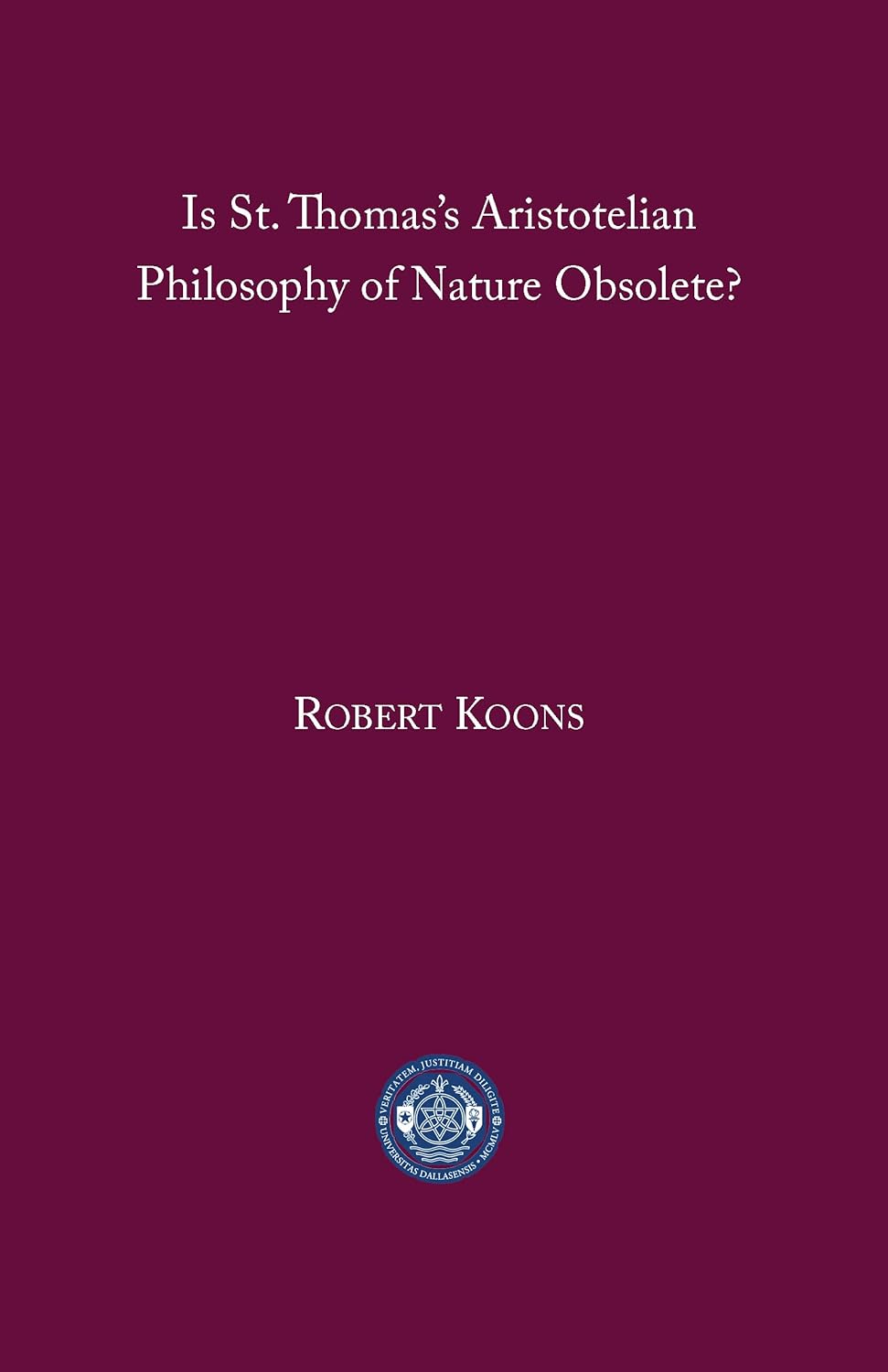 Recensione di “Is St. Thomas’s Aristotelian Philosophy of Nature Obsolete?” di Robert C. Koons: una magistrale e necessaria rifondazione della filosofia della natura