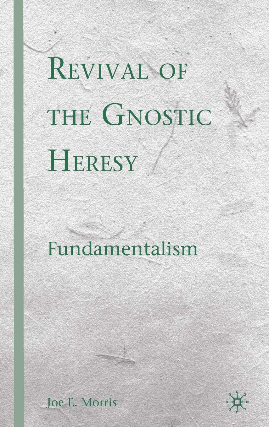 Il ritorno della più antica eresia: una recensione di “Revival of the Gnostic Heresy: Fundamentalism” di Joe E. Morris